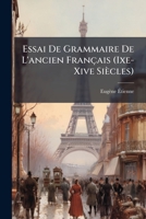 Essai De Grammaire De L'ancien Français (Ixe-Xive Siècles) 1142941507 Book Cover