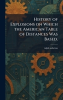 History of Explosions on Which the American Table of Distances Was Based. 1025711815 Book Cover