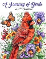 A Journey of Birds: Adult Coloring Book with Birds, Bouquets, Wreaths, Flowers, Landscapes, Butterflies, Inspirational Designs, and Much More! (Animals and Nature) B0CVXW1QHZ Book Cover