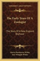 The Early Years Of A Zoologist: The Story Of A New England Boyhood 1163190942 Book Cover