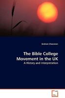 The Bible College Movement in the UK: A History and Interpretation 3639132726 Book Cover