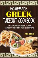 Homemade Greek Takeout Cookbook: 75 Favorite Greek Foods Takeout Recipes For Everyone 1539721124 Book Cover