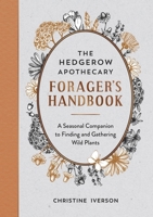 The Hedgerow Apothecary Forager's Handbook: A Seasonal Companion to Finding and Gathering Wild Plants 1800071817 Book Cover