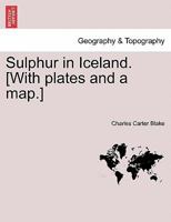 Sulphur in Iceland. [With plates and a map.] 1240911823 Book Cover