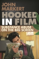 Hooked in Film: Substance Abuse on the Big Screen 0810891301 Book Cover