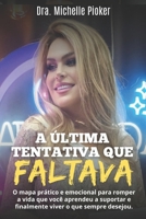 A Última Tentativa Que Faltava: O mapa prático e emocional para romper a vida que você aprendeu a suportar e finalmente viver o que sempre desejou (Portuguese Edition) 6599812112 Book Cover