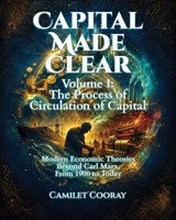 Capital Made Clear: Volume I: The Process of Circulation of Capital B0H6CMZBSR Book Cover