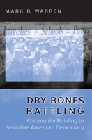 Dry Bones Rattling: Community Building to Revitalize American Democracy (Princeton Studies in American Politics) 0691074321 Book Cover