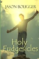 Holy Fudgesicles 1613097786 Book Cover