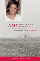 Amy: My Search for Her Killer: Secrets & Suspects in the Unsolved Murder of Amy Mihaljevic 1938441400 Book Cover