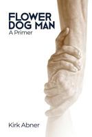 Flower Dog Man: A Primer 1480991716 Book Cover