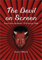 The Devil on Screen: Feature Films Worldwide, 1913 Through 2000 0786410493 Book Cover