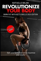 Revolutionize Your Body: Burn Fat with Kettlebells (Salute e benessere) B0DQW5VJZV Book Cover