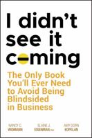 I Didn't See it Coming: The Only Book You'll Ever Need to Avoid Being Blindsided in Business 0470116455 Book Cover