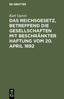 Das Reichsgesetz, betreffend die Gesellschaften mit beschränkter Haftung vom 20. April 1892 3111171612 Book Cover