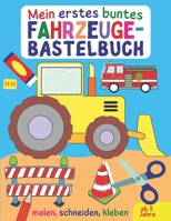 Mein erstes buntes Fahrzeuge-Bastelbuch: Alles, was fährt und fliegt - Autos, Bagger, Trucks, Flugzeuge und Raketen zum Malen, Kleben und Ausschneiden ... kunterbuntes Ausschneidebuch B08YDB695F Book Cover