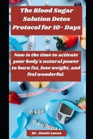 The Blood Sugar Solution Detox Protocol for 10- Days:: Now is the time to activate your body's natural power to burn fat, lose weight, and feel wonderful. B0CMM3LWPK Book Cover