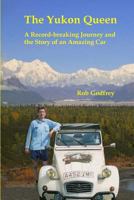 The Yukon Queen: A Record-breaking Journey and the Story of an Amazing Car 1489586911 Book Cover