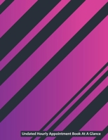 Undated Hourly Appointment Book At A Glance: Undated 52 Week 7 Day Hourly Schedule Calendar 1088724973 Book Cover