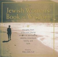 The Jewish Woman's Book of Wisdom: Thoughts from Prominent Jewish Women on Spirituality, Identity, Sisterhood, Family and Faith 1559724803 Book Cover