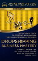 Dropshipping Business Mastery: The Ultimate Guide to Starting and Managing a Thriving Dropshipping Business (Side Hustles) 1923155148 Book Cover