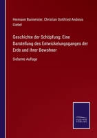 Geschichte der Schöpfung: Eine Darstellung des Entwickelungsganges der Erde und ihrer Bewohner: Siebente Auflage 1142551717 Book Cover