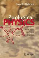 Zoological Physics: Quantitative Models of Body Design, Actions, and Physical Limitations of Animals 3540208461 Book Cover