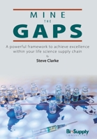 Mine The Gaps: A powerful framework to achieve excellence within your life science supply chain B0CHR2FFX3 Book Cover
