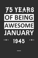 75 Years Of Being Awesome January 1945 Notebook: NoteBook / Journla Born in 1945, Happy 75th Birthday Gift, Epic Since 1945 1655365207 Book Cover