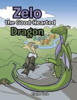 Zelo the Good-Hearted Dragon 1546211322 Book Cover