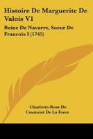 Histoire De Marguerite De Valois V1: Reine De Navarre, Soeur De Francois I (1745) 116605909X Book Cover