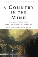 A Country in the Mind: Wallace Stegner, Bernard DeVoto, History, and the American Land 0415927811 Book Cover