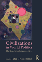 Civilizations in World Politics : Plural and Pluralist Perspectives 0415777119 Book Cover