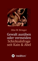 Gewalt ausüben oder vermeiden?: Schicksalsfrage seit Kain & Abel 3347353811 Book Cover