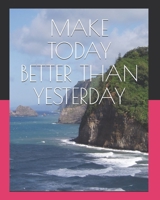 MAKE TODAY BETTER THAN YESTERDAY B085RP5PGY Book Cover