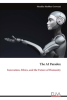 The AI Paradox: Innovation, Ethics, and the Future of Humanity 9999325211 Book Cover