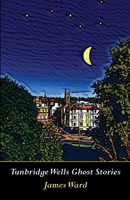 Tunbridge Wells Ghost Stories 1913851591 Book Cover