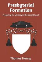 Presbyterial Formation: Preparing for Ministry in the Local Church 1093695323 Book Cover