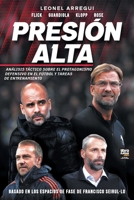 Presión alta: ANÁLISIS TÁCTICO SOBRE EL PROTAGONISMO DEFENSIVO EN EL FÚTBOL Y TAREAS DE ENTRENAMIENTO 9878370216 Book Cover