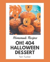 Oh! 404 Homemade Halloween Dessert Recipes: A Homemade Halloween Dessert Cookbook You Will Love B08L2SM6QR Book Cover