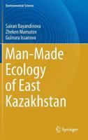 Man-Made Ecology of East Kazakhstan 9811063451 Book Cover