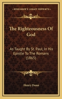 The Righteousness of God: As Taught by St. Paul in His Epistle to the Romans 1017891583 Book Cover