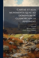Cartae et alia munimenta quae ad dominium de Glamorgancia pertinent 117485376X Book Cover
