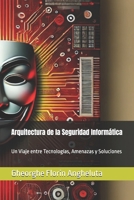 Arquitectura de la Seguridad Informática: Un Viaje entre Tecnologías, Amenazas y Soluciones (Spanish Edition) B0DPSQVRRG Book Cover