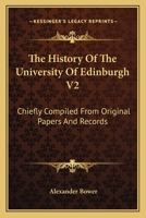 The History Of The University Of Edinburgh V2: Chiefly Compiled From Original Papers And Records 116311605X Book Cover