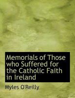 Memorials of Those who Suffered for the Catholic Faith in Ireland 1016375565 Book Cover