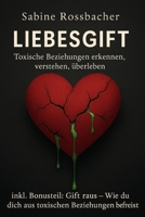 Liebesgift: Toxische Beziehungen Erkennen, verstehen und erleben B0G3VXFS48 Book Cover