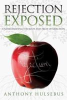 Rejection Exposed: Understand the Root and Fruit of Rejection 0988253305 Book Cover