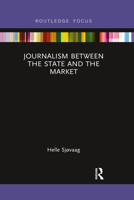 Journalism Between the State and the Market 1032338431 Book Cover