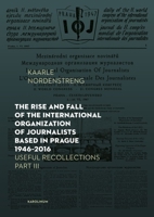 The Rise and Fall of the International Organization of Journalists: Based in Prague 1946-2016 802464505X Book Cover
